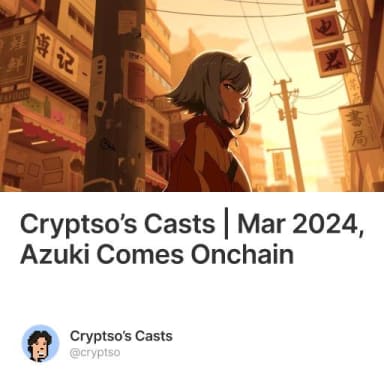 Cryptso’s Casts | Mar 2024, Azuki Comes Onchain #2